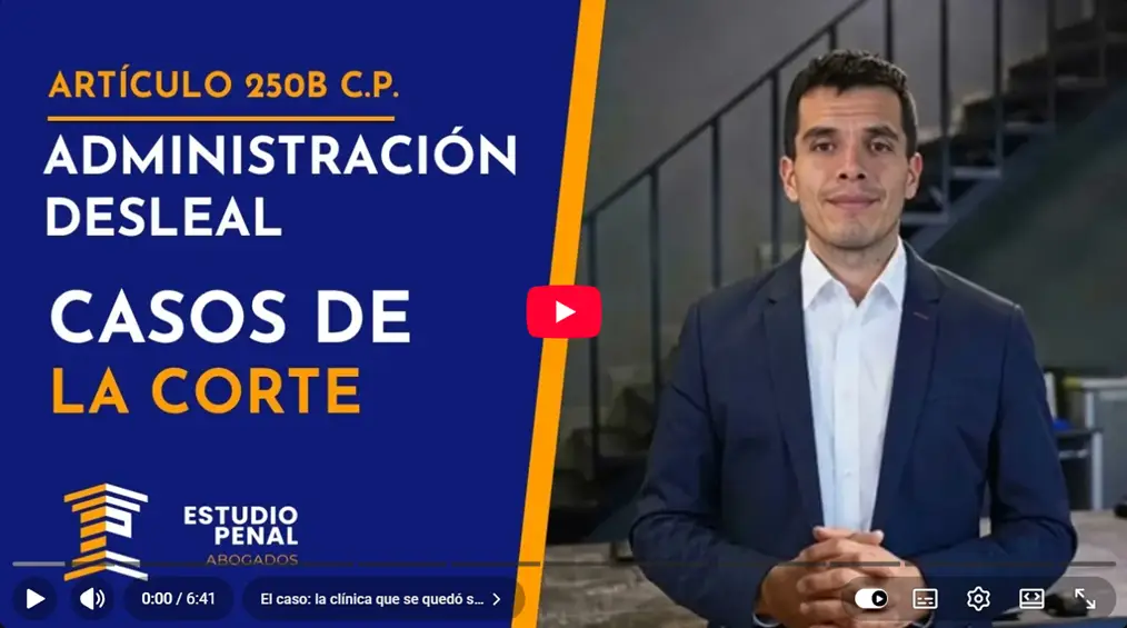 Delito de Adminsitración Desleal. Video de Youtube. Carlos Alarcón